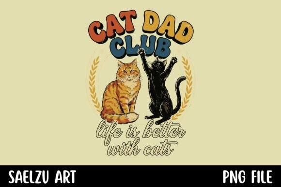 Cat Dad Club Life is Better with Cats: A Designer's Guide